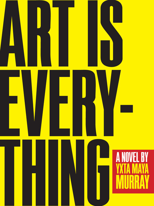 Title details for Art Is Everything by Yxta Maya Murray - Available